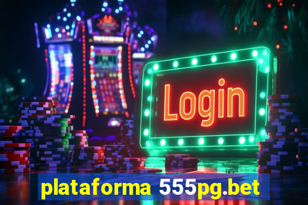 plataforma 555pg.bet