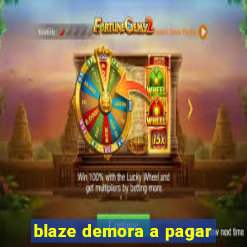 blaze demora a pagar