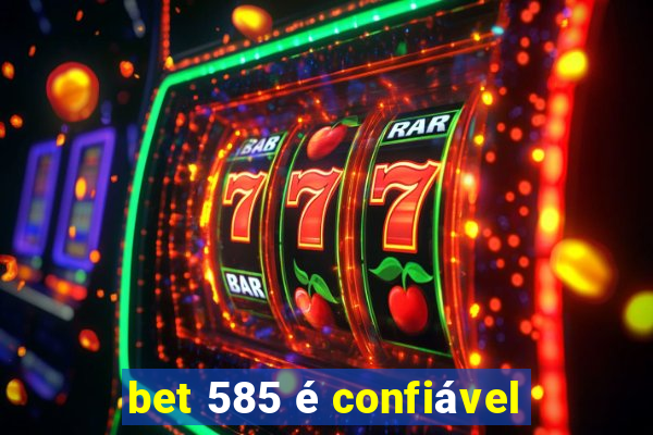 bet 585 é confiável