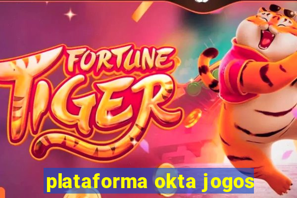 plataforma okta jogos