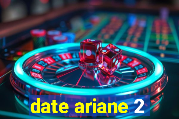 date ariane 2