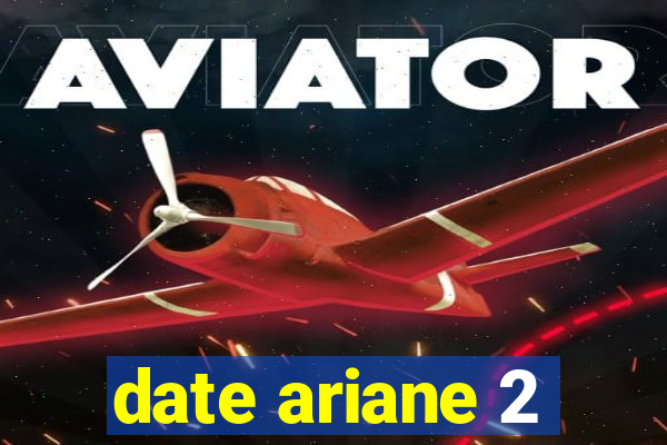 date ariane 2