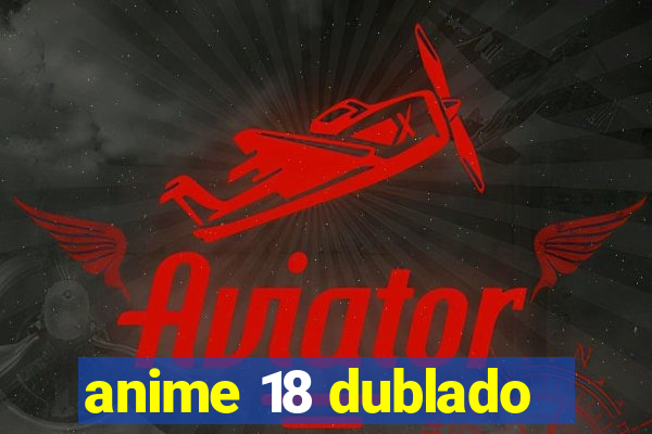 anime 18 dublado