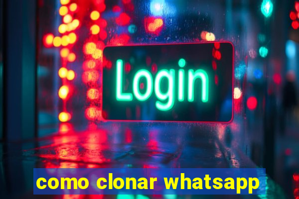 como clonar whatsapp