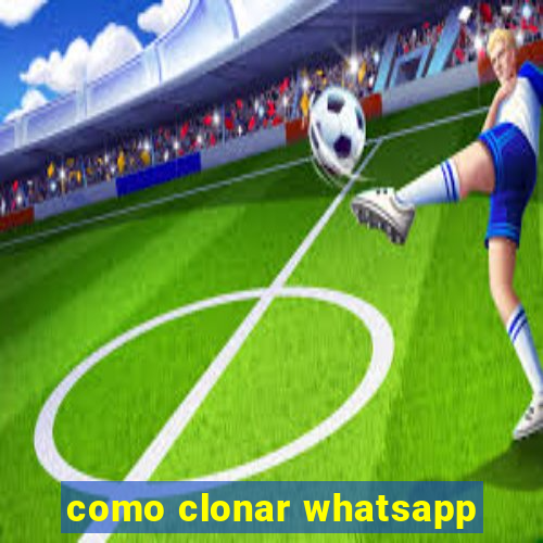 como clonar whatsapp