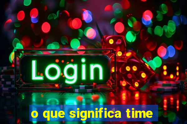 o que significa time