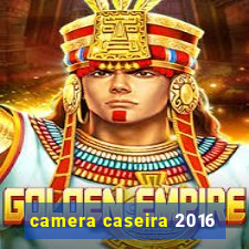 camera caseira 2016