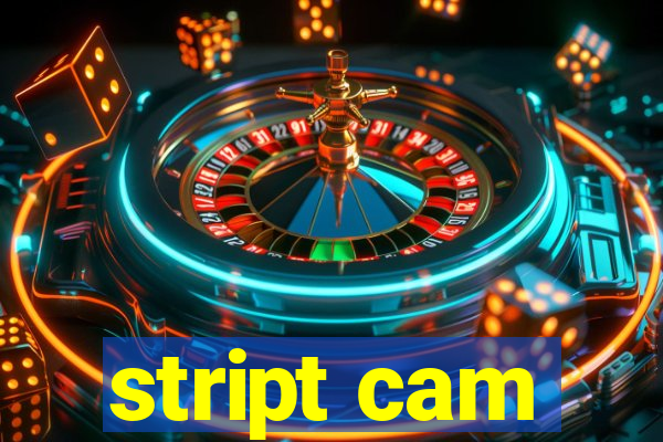 stript cam