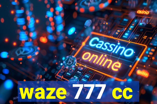 waze 777 cc