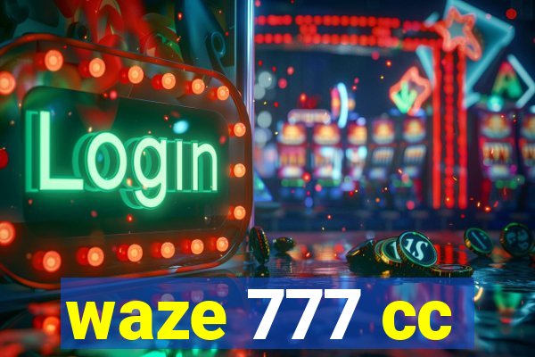 waze 777 cc