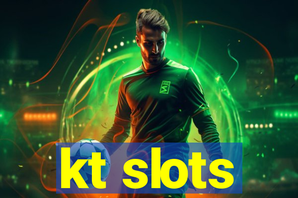 kt slots