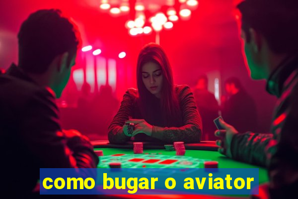 como bugar o aviator