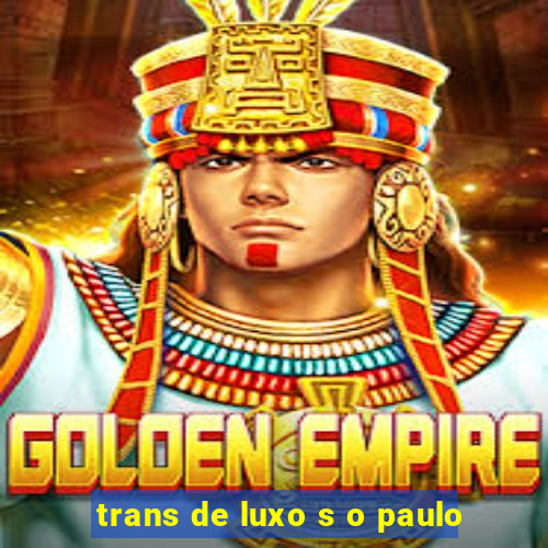 trans de luxo s o paulo