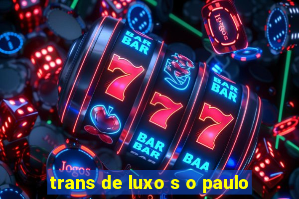 trans de luxo s o paulo