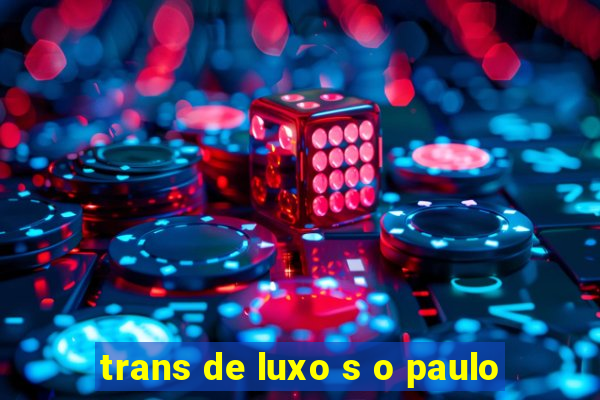 trans de luxo s o paulo