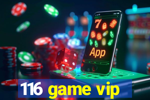 116 game vip