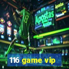 116 game vip