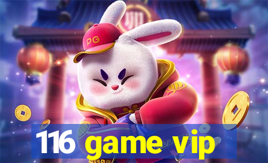 116 game vip