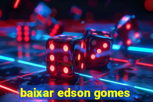 baixar edson gomes