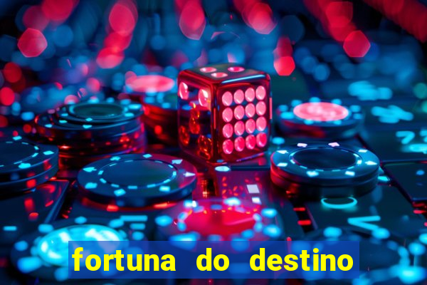 fortuna do destino fortuna do dentinho