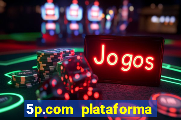 5p.com plataforma de jogos