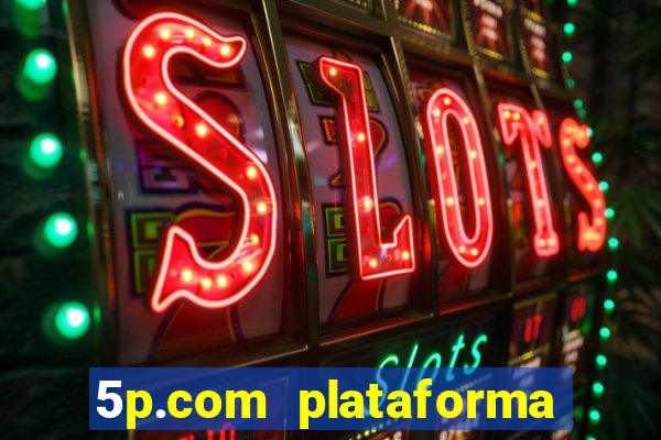 5p.com plataforma de jogos