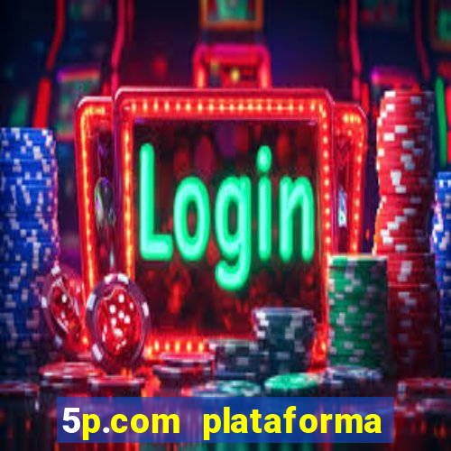 5p.com plataforma de jogos