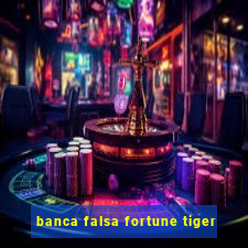 banca falsa fortune tiger