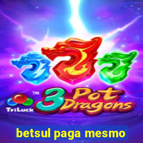 betsul paga mesmo