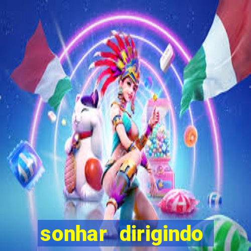 sonhar dirigindo carro jogo do bicho