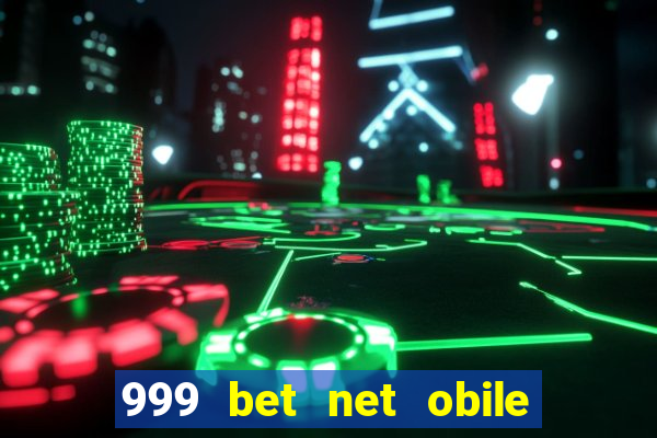 999 bet net obile conferir bilete