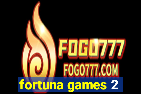 fortuna games 2