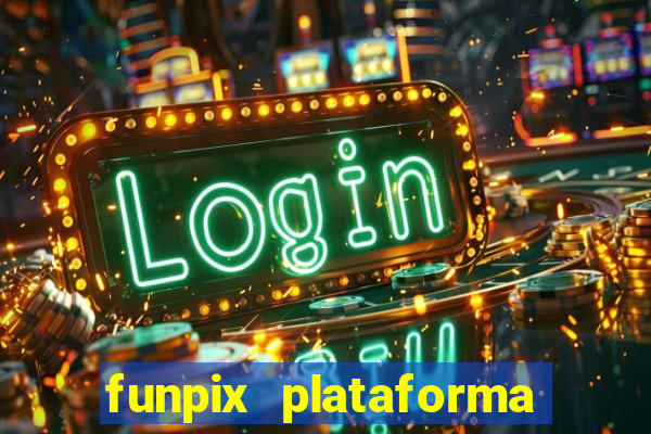 funpix plataforma de jogos