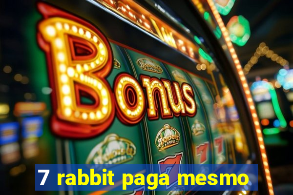 7 rabbit paga mesmo