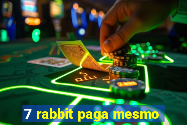 7 rabbit paga mesmo