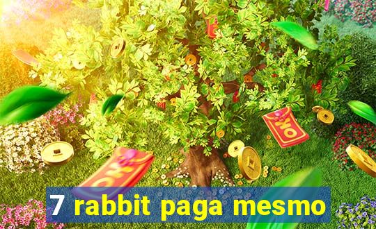 7 rabbit paga mesmo