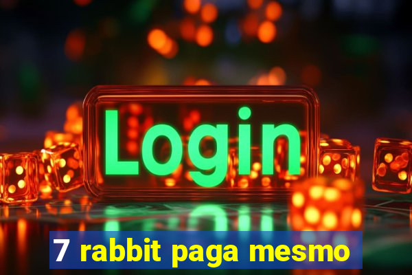 7 rabbit paga mesmo