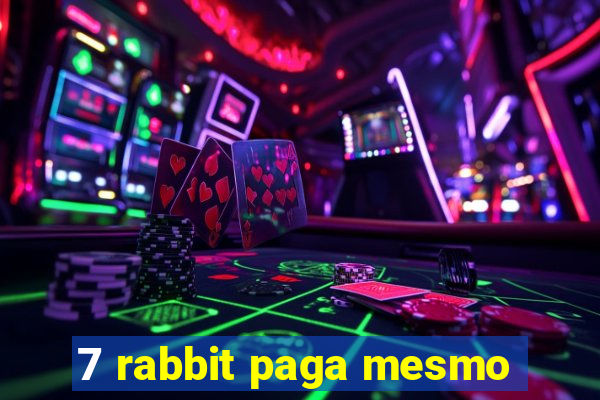 7 rabbit paga mesmo