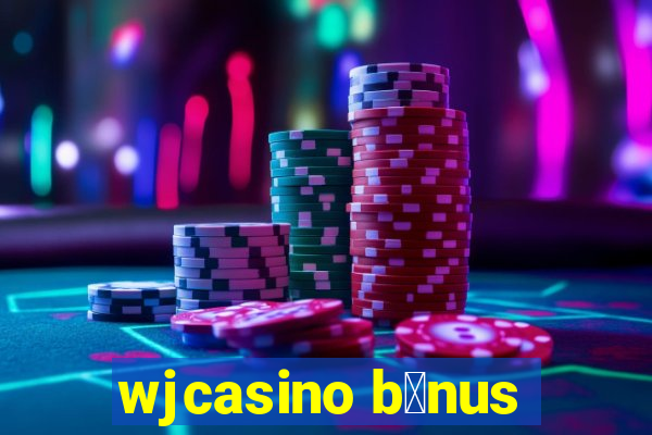 wjcasino b么nus