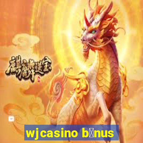 wjcasino b么nus