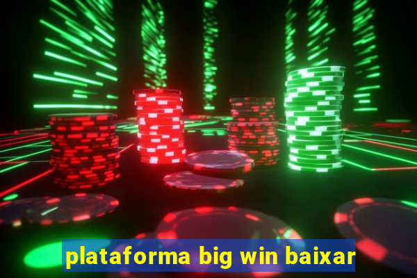 plataforma big win baixar