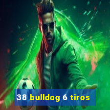 38 bulldog 6 tiros