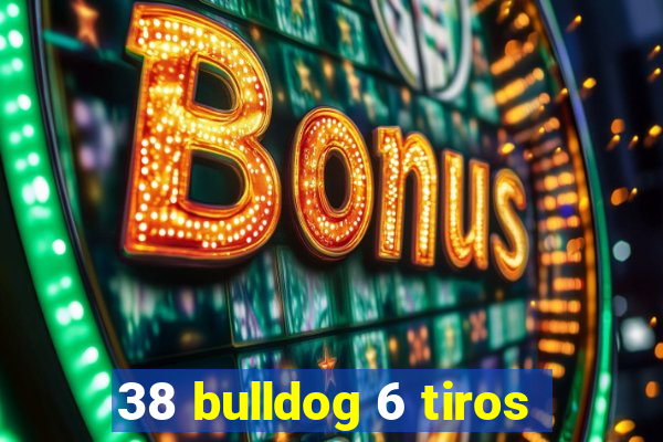 38 bulldog 6 tiros