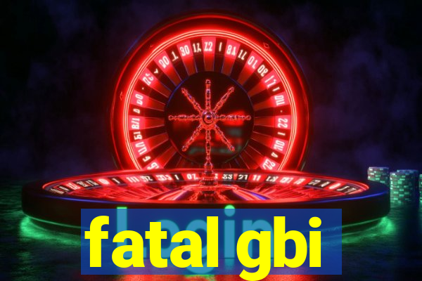 fatal gbi