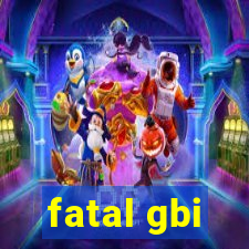 fatal gbi