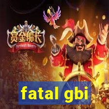 fatal gbi