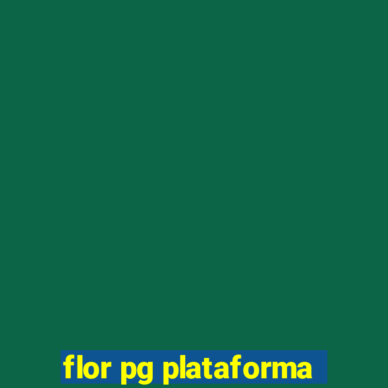 flor pg plataforma