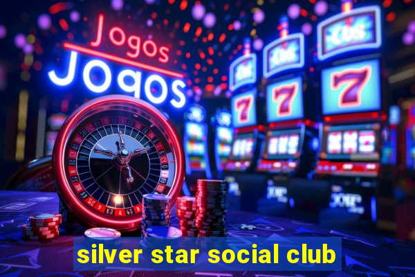 silver star social club