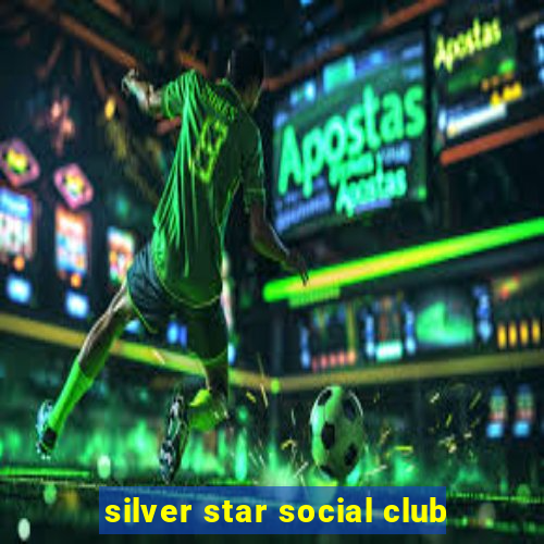 silver star social club