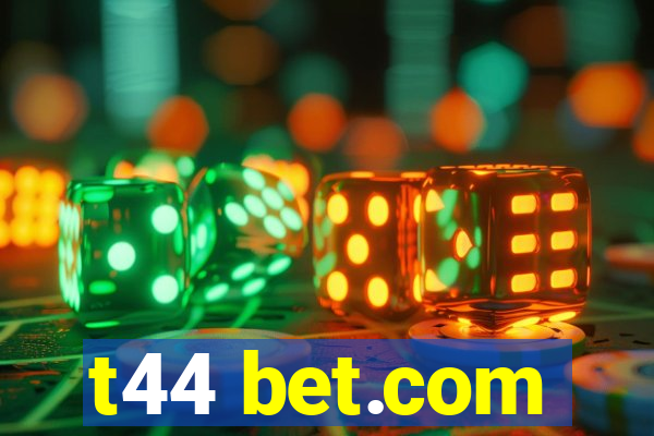 t44 bet.com